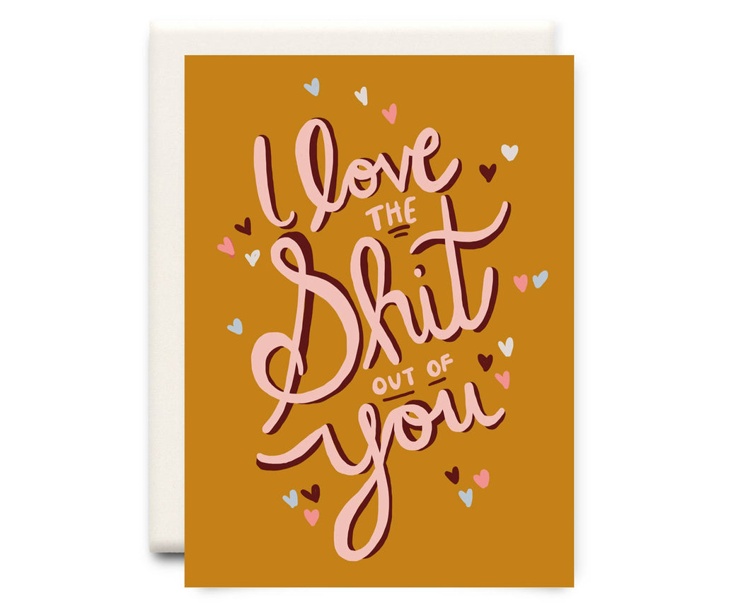 I Love the Shit out of You | Love Greeting Card